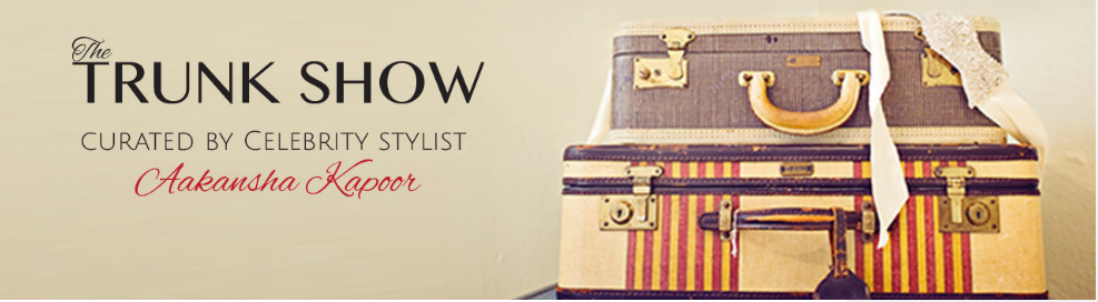  The Trunk Show Curated by Celebrity Stylist Aakansha Kapoor